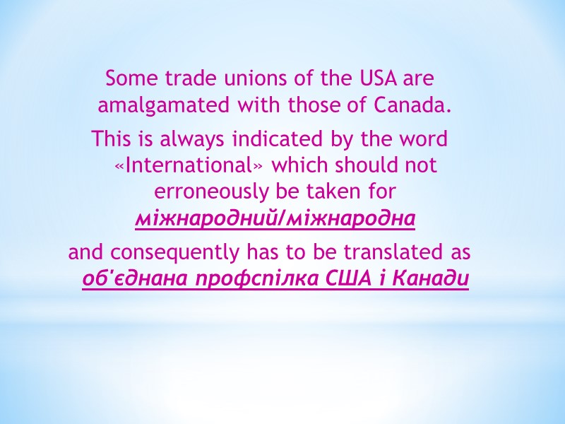 Some trade unions of the USA are amalgamated with those of Canada.  This